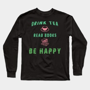 Drink Tea Read Books Be Happy Long Sleeve T-Shirt